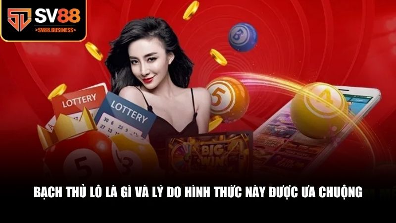 Khái niệm cũng như điểm mạnh – điểm yếu của bạch thủ lô