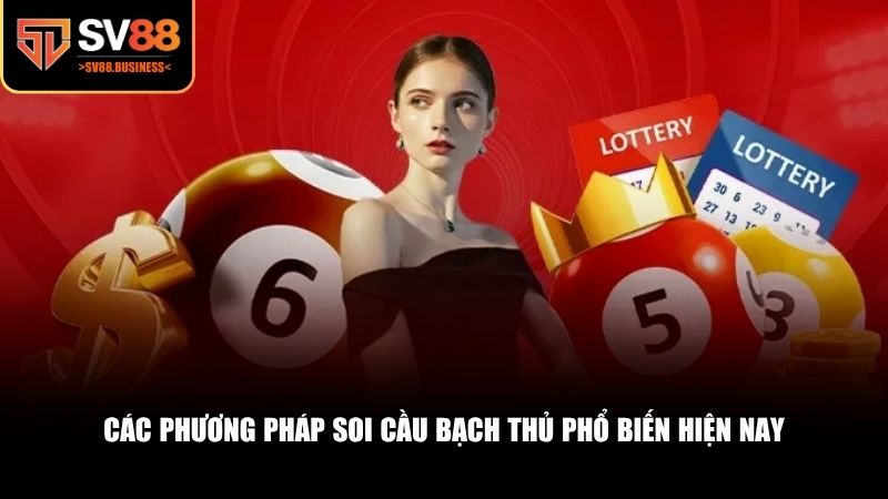Các phương pháp soi cầu bạch thủ lô phổ biến hiện nay