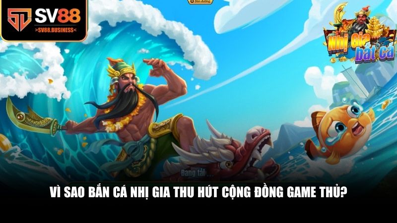 Không phải ngẫu nhiên mà bắn cá Nhị Gia được nhiều người lựa chọn