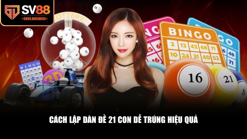 Các phương pháp giúp bạn tạo ra một dàn đề 21 con dễ trúng