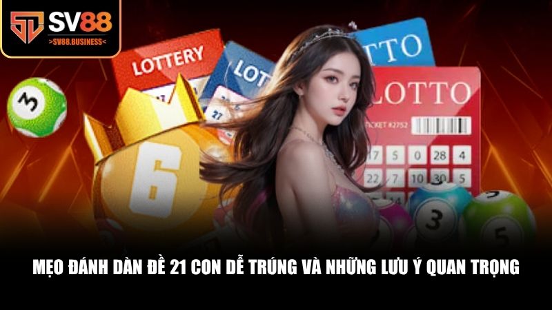 Dàn đề 21 con vẫn cần được áp dụng đúng cách để mang lại hiệu quả
