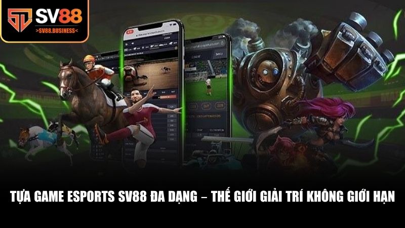 SV88 đã tập trung phát triển một hệ thống Esports phong phú