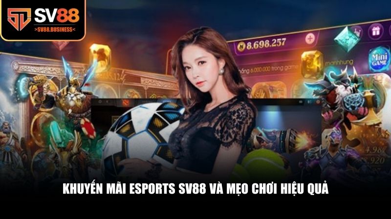 Khuyến mãi Esports SV88 và mẹo chơi hiệu quả