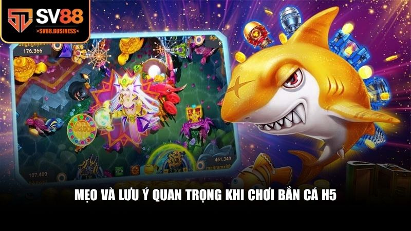 Mẹo và lưu ý quan trọng khi chơi bắn cá H5