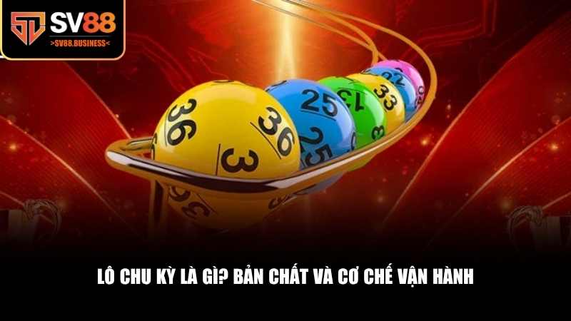 Lô chu kỳ là một khái niệm quan trọng trong thống kê lô đề