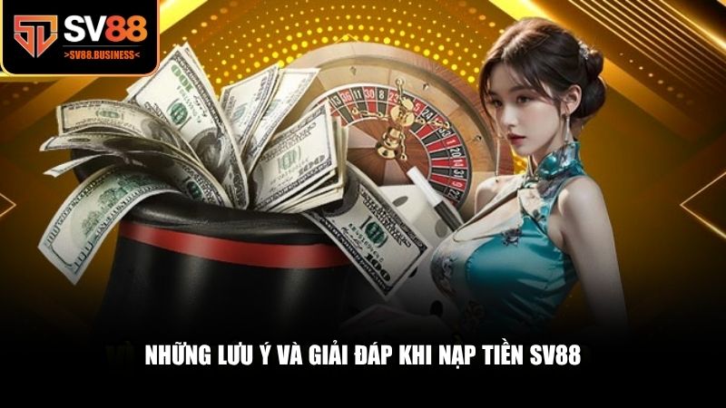 Những lưu ý và giải đáp khi nạp tiền SV88