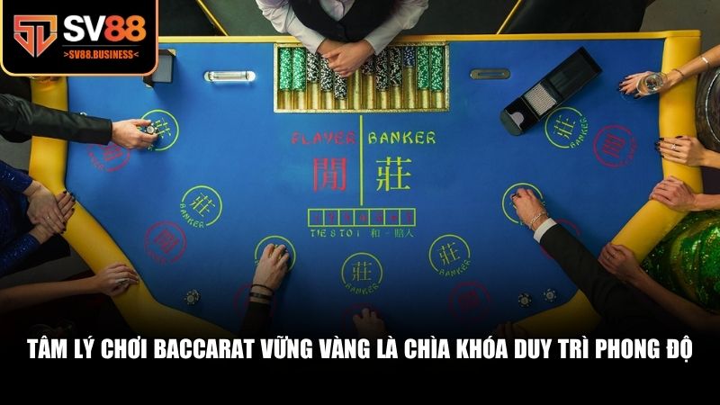 Việc giữ một tâm lý ổn định là yếu tố quyết định khi chơi Baccarat