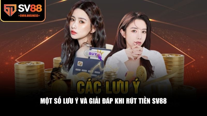 Một số lưu ý và giải đáp khi rút tiền SV88