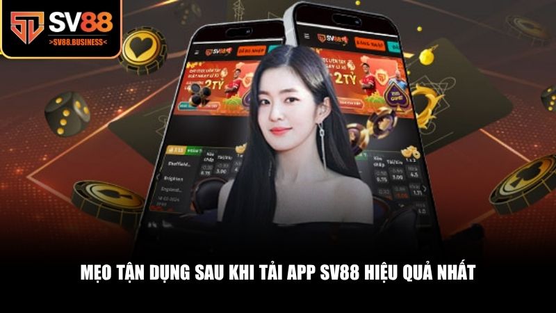 Mẹo tận dụng sau khi tải app SV88 hiệu quả nhất