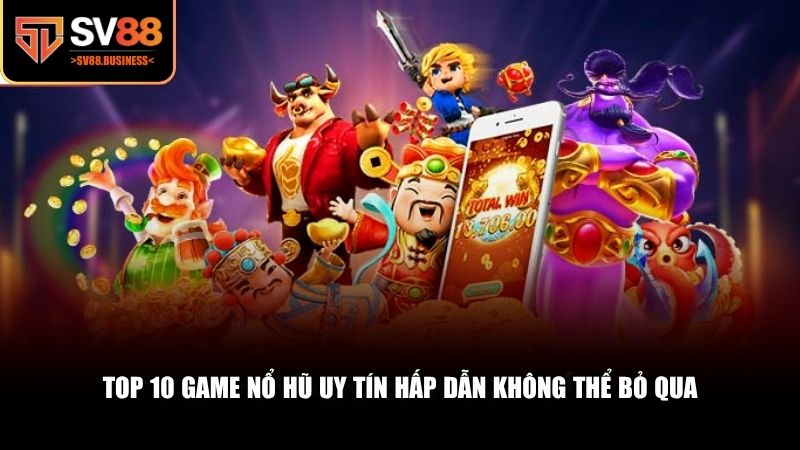 Dưới đây là top 10 game nổ hũ uy tín hấp dẫn được cộng đồng đánh giá