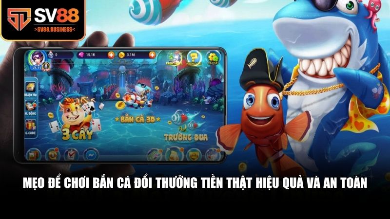 Mẹo để chơi bắn cá đổi thưởng tiền thật hiệu quả và an toàn