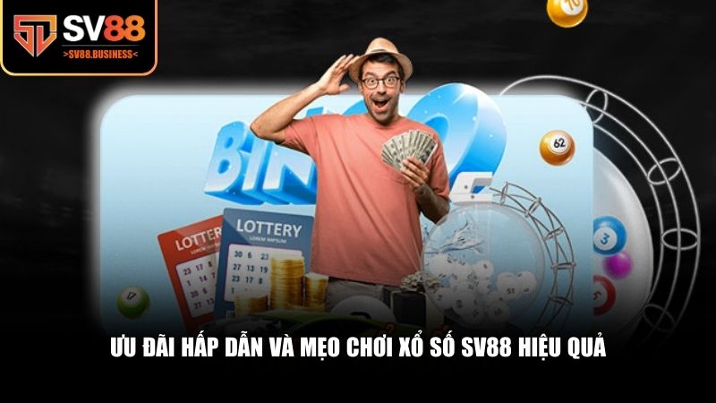 Ưu đãi hấp dẫn và mẹo chơi xổ số SV88 hiệu quả